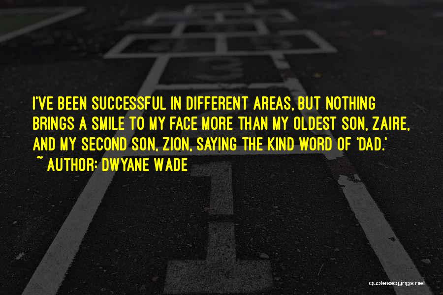 Dwyane Wade Quotes: I've Been Successful In Different Areas, But Nothing Brings A Smile To My Face More Than My Oldest Son, Zaire,