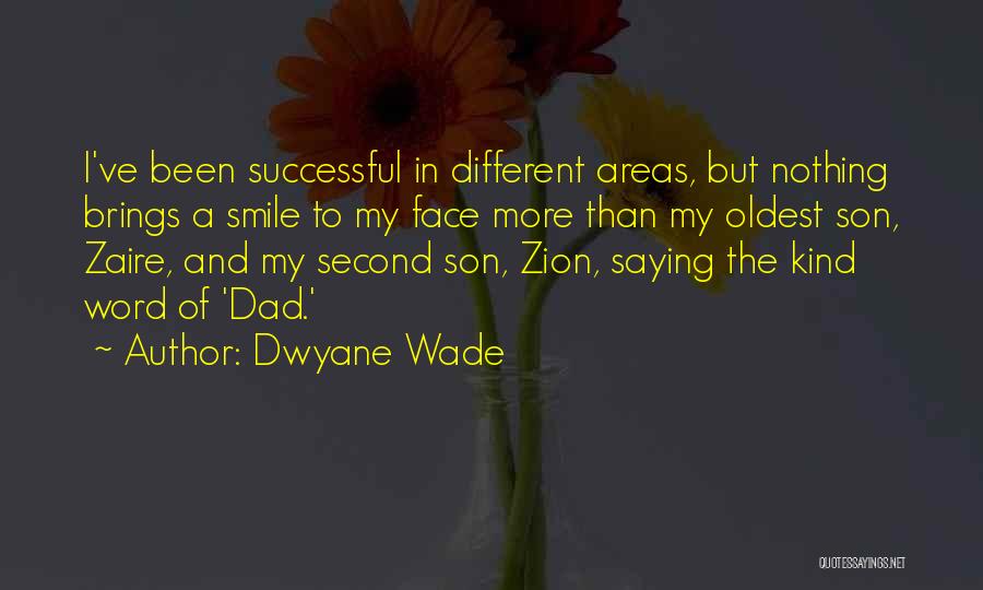 Dwyane Wade Quotes: I've Been Successful In Different Areas, But Nothing Brings A Smile To My Face More Than My Oldest Son, Zaire,