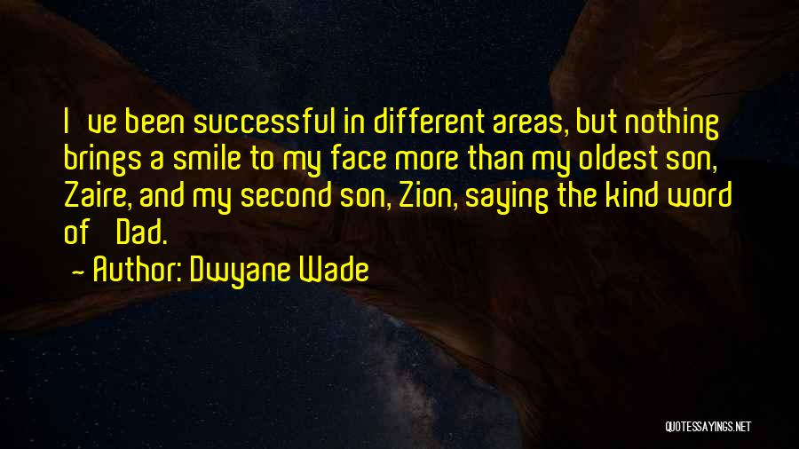 Dwyane Wade Quotes: I've Been Successful In Different Areas, But Nothing Brings A Smile To My Face More Than My Oldest Son, Zaire,