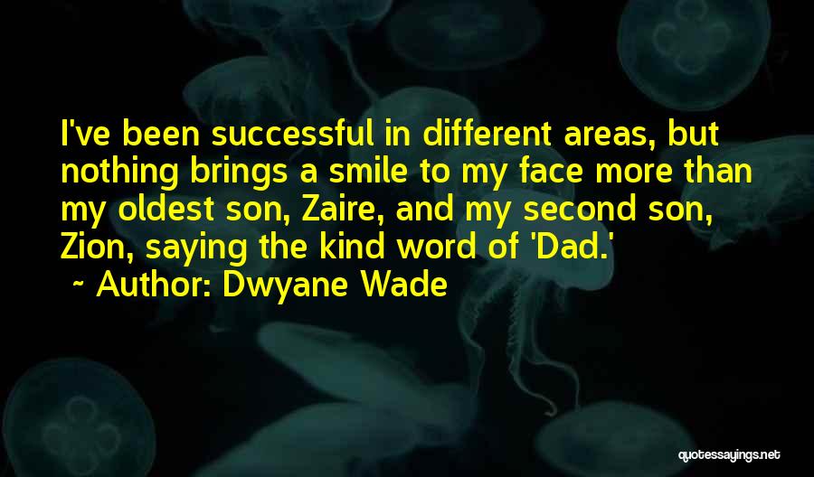 Dwyane Wade Quotes: I've Been Successful In Different Areas, But Nothing Brings A Smile To My Face More Than My Oldest Son, Zaire,