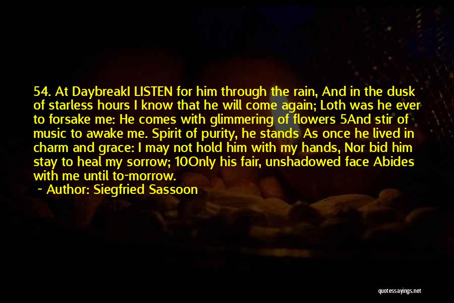 Siegfried Sassoon Quotes: 54. At Daybreaki Listen For Him Through The Rain, And In The Dusk Of Starless Hours I Know That He