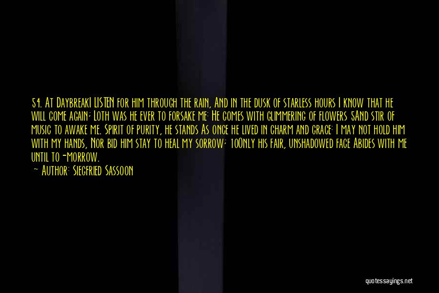 Siegfried Sassoon Quotes: 54. At Daybreaki Listen For Him Through The Rain, And In The Dusk Of Starless Hours I Know That He