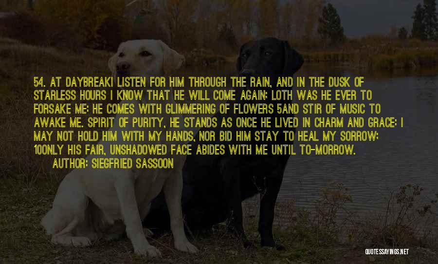 Siegfried Sassoon Quotes: 54. At Daybreaki Listen For Him Through The Rain, And In The Dusk Of Starless Hours I Know That He