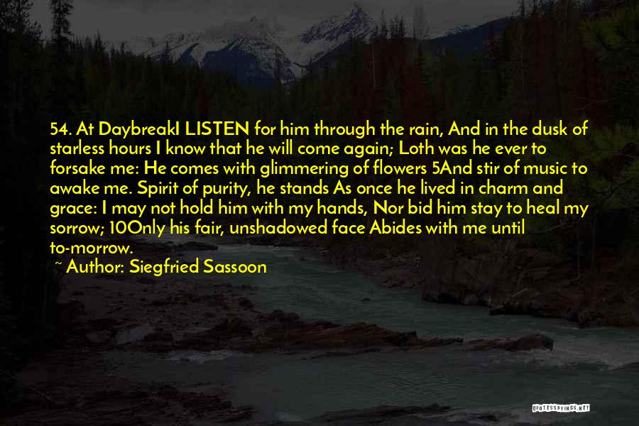 Siegfried Sassoon Quotes: 54. At Daybreaki Listen For Him Through The Rain, And In The Dusk Of Starless Hours I Know That He