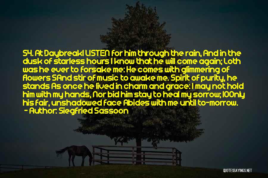 Siegfried Sassoon Quotes: 54. At Daybreaki Listen For Him Through The Rain, And In The Dusk Of Starless Hours I Know That He