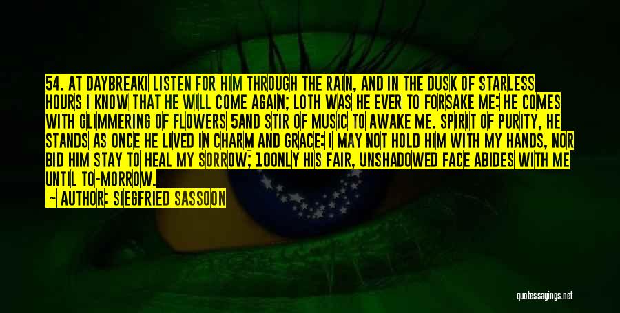 Siegfried Sassoon Quotes: 54. At Daybreaki Listen For Him Through The Rain, And In The Dusk Of Starless Hours I Know That He