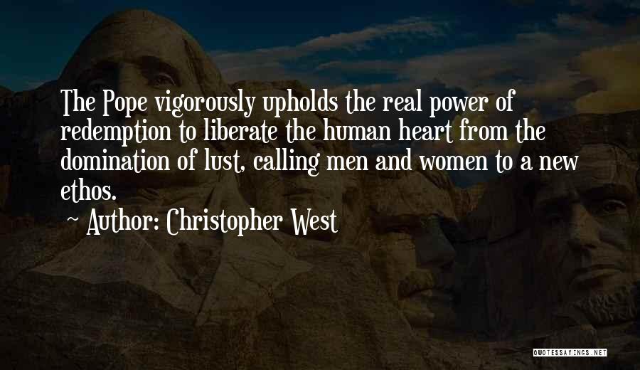 Christopher West Quotes: The Pope Vigorously Upholds The Real Power Of Redemption To Liberate The Human Heart From The Domination Of Lust, Calling