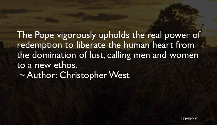 Christopher West Quotes: The Pope Vigorously Upholds The Real Power Of Redemption To Liberate The Human Heart From The Domination Of Lust, Calling