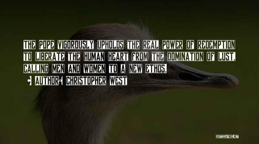 Christopher West Quotes: The Pope Vigorously Upholds The Real Power Of Redemption To Liberate The Human Heart From The Domination Of Lust, Calling