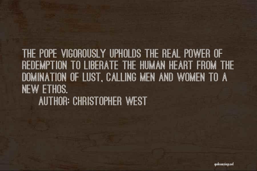 Christopher West Quotes: The Pope Vigorously Upholds The Real Power Of Redemption To Liberate The Human Heart From The Domination Of Lust, Calling