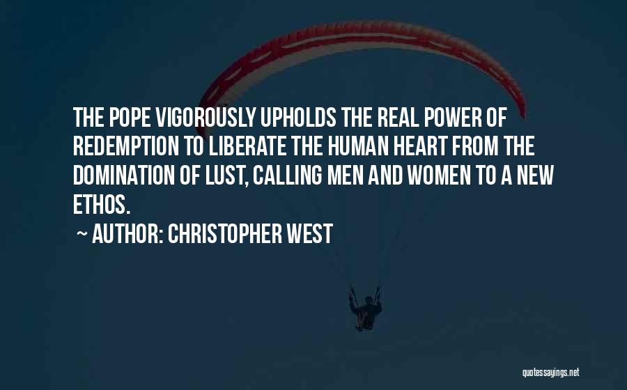 Christopher West Quotes: The Pope Vigorously Upholds The Real Power Of Redemption To Liberate The Human Heart From The Domination Of Lust, Calling