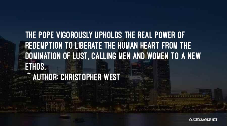 Christopher West Quotes: The Pope Vigorously Upholds The Real Power Of Redemption To Liberate The Human Heart From The Domination Of Lust, Calling