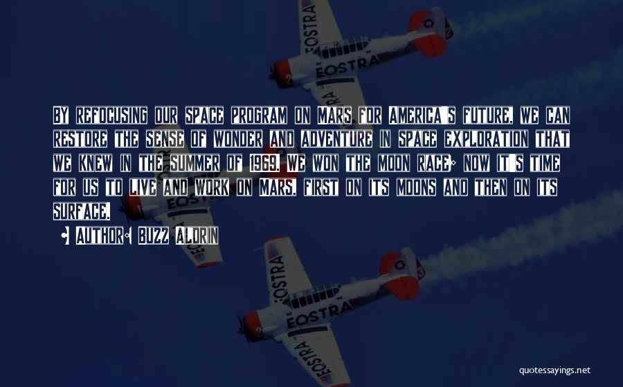 Buzz Aldrin Quotes: By Refocusing Our Space Program On Mars For America's Future, We Can Restore The Sense Of Wonder And Adventure In