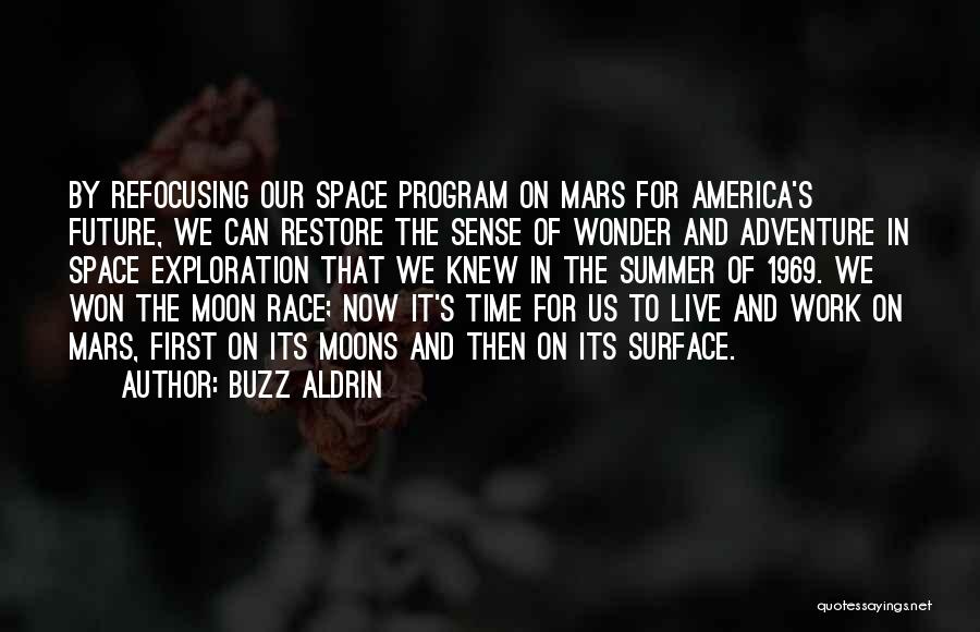 Buzz Aldrin Quotes: By Refocusing Our Space Program On Mars For America's Future, We Can Restore The Sense Of Wonder And Adventure In