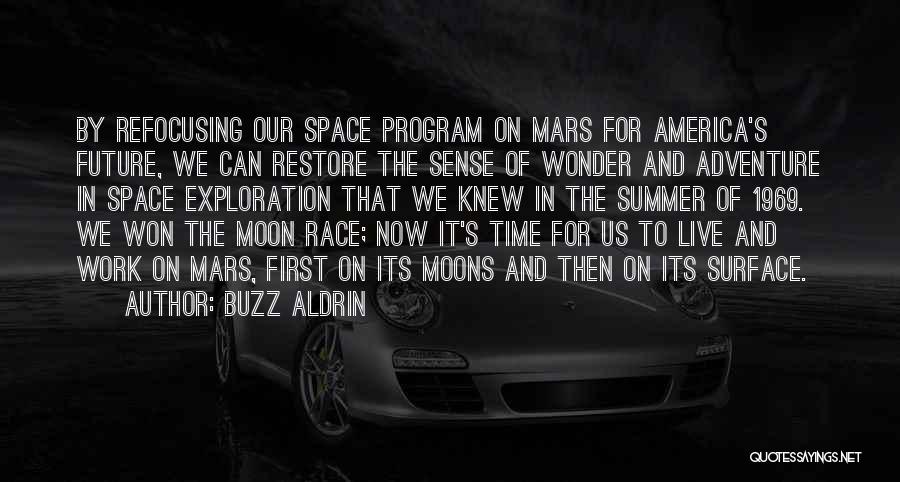 Buzz Aldrin Quotes: By Refocusing Our Space Program On Mars For America's Future, We Can Restore The Sense Of Wonder And Adventure In