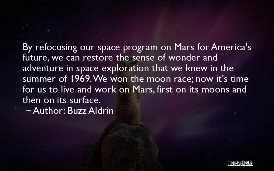 Buzz Aldrin Quotes: By Refocusing Our Space Program On Mars For America's Future, We Can Restore The Sense Of Wonder And Adventure In