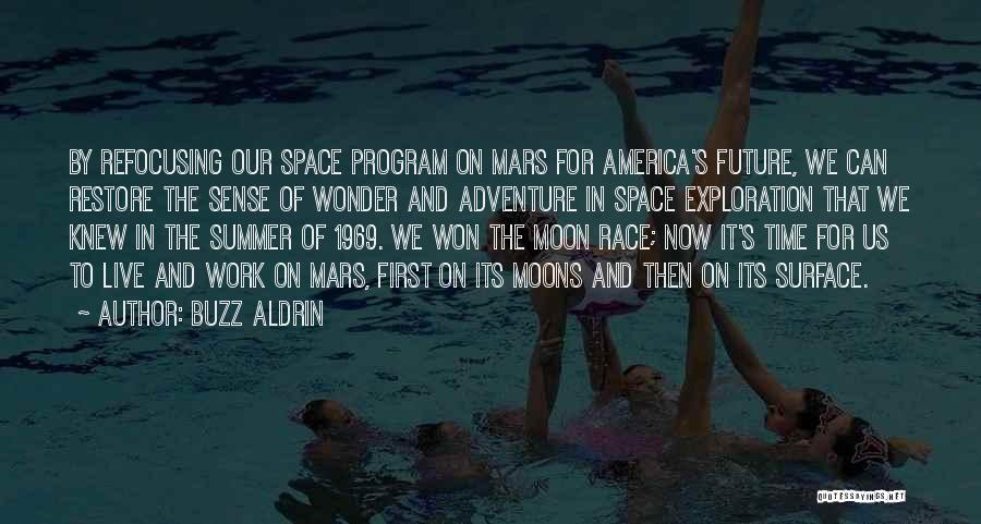 Buzz Aldrin Quotes: By Refocusing Our Space Program On Mars For America's Future, We Can Restore The Sense Of Wonder And Adventure In