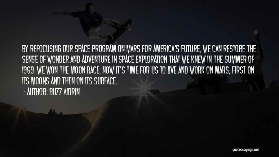 Buzz Aldrin Quotes: By Refocusing Our Space Program On Mars For America's Future, We Can Restore The Sense Of Wonder And Adventure In