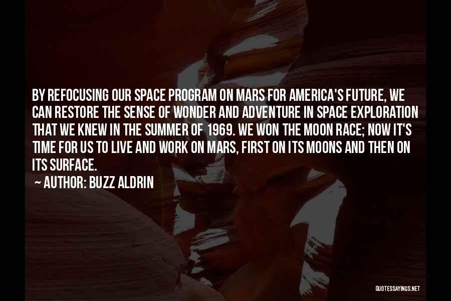 Buzz Aldrin Quotes: By Refocusing Our Space Program On Mars For America's Future, We Can Restore The Sense Of Wonder And Adventure In