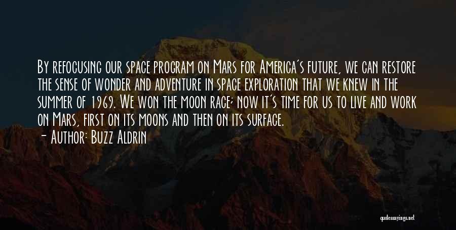 Buzz Aldrin Quotes: By Refocusing Our Space Program On Mars For America's Future, We Can Restore The Sense Of Wonder And Adventure In