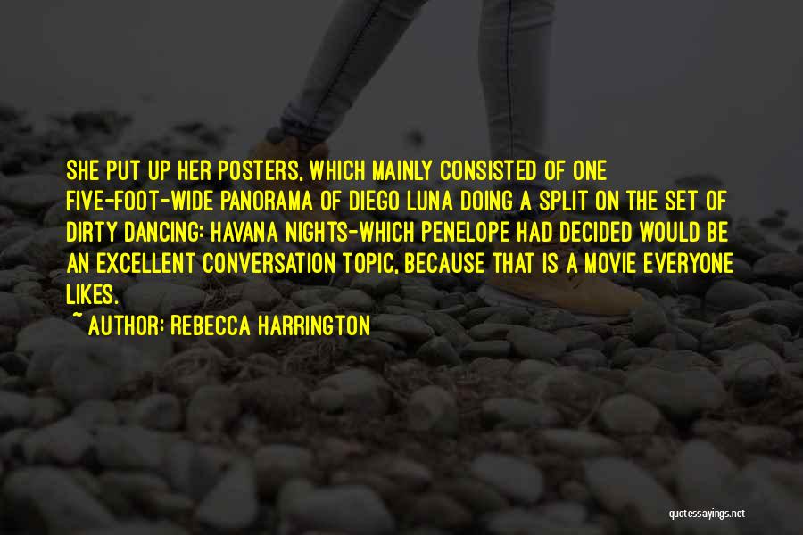 Rebecca Harrington Quotes: She Put Up Her Posters, Which Mainly Consisted Of One Five-foot-wide Panorama Of Diego Luna Doing A Split On The