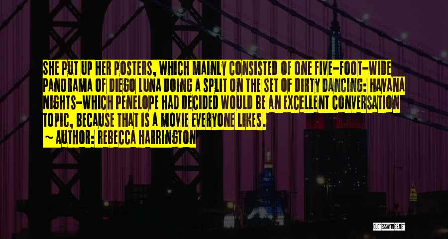 Rebecca Harrington Quotes: She Put Up Her Posters, Which Mainly Consisted Of One Five-foot-wide Panorama Of Diego Luna Doing A Split On The