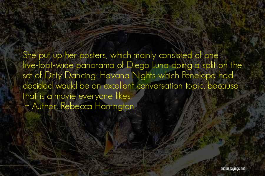 Rebecca Harrington Quotes: She Put Up Her Posters, Which Mainly Consisted Of One Five-foot-wide Panorama Of Diego Luna Doing A Split On The