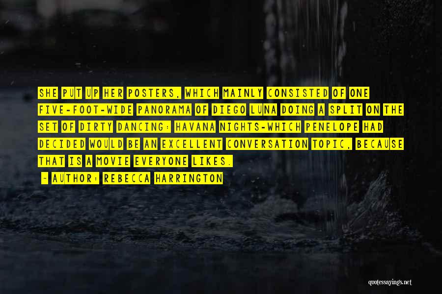Rebecca Harrington Quotes: She Put Up Her Posters, Which Mainly Consisted Of One Five-foot-wide Panorama Of Diego Luna Doing A Split On The