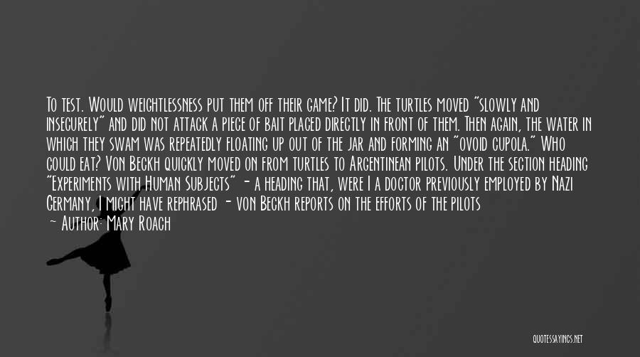 Mary Roach Quotes: To Test. Would Weightlessness Put Them Off Their Game? It Did. The Turtles Moved Slowly And Insecurely And Did Not
