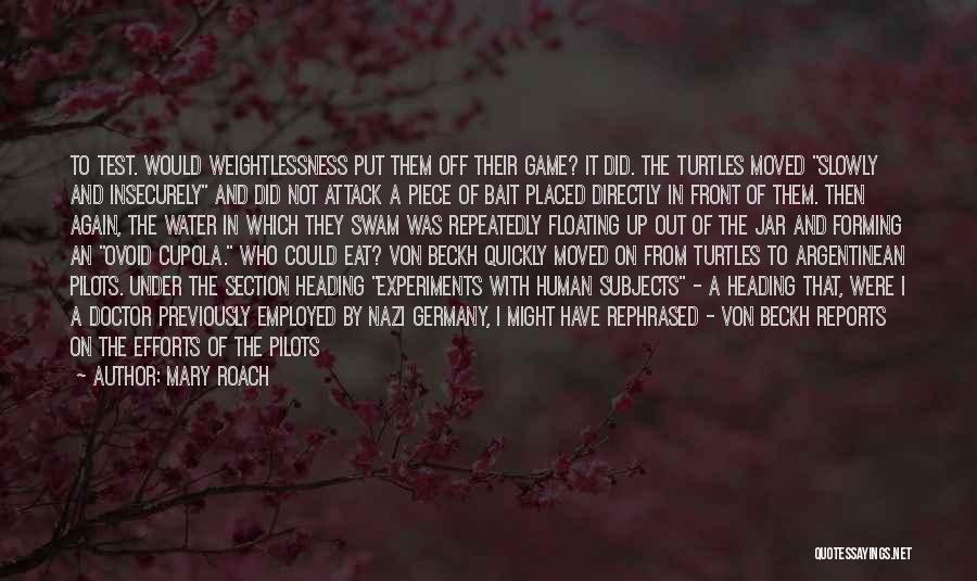 Mary Roach Quotes: To Test. Would Weightlessness Put Them Off Their Game? It Did. The Turtles Moved Slowly And Insecurely And Did Not