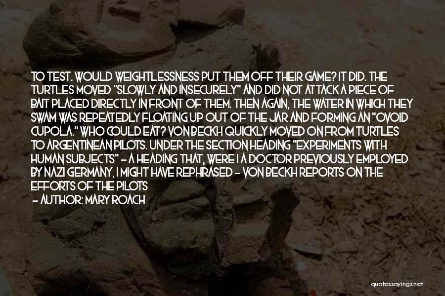 Mary Roach Quotes: To Test. Would Weightlessness Put Them Off Their Game? It Did. The Turtles Moved Slowly And Insecurely And Did Not