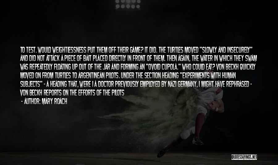 Mary Roach Quotes: To Test. Would Weightlessness Put Them Off Their Game? It Did. The Turtles Moved Slowly And Insecurely And Did Not