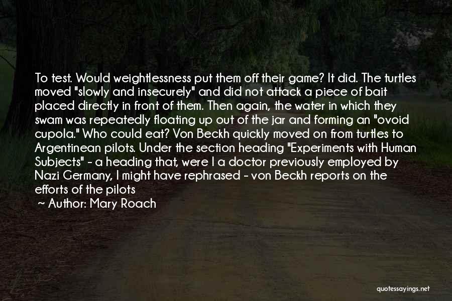 Mary Roach Quotes: To Test. Would Weightlessness Put Them Off Their Game? It Did. The Turtles Moved Slowly And Insecurely And Did Not
