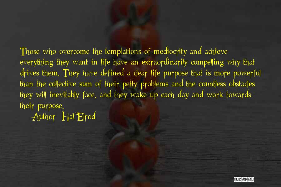 Hal Elrod Quotes: Those Who Overcome The Temptations Of Mediocrity And Achieve Everything They Want In Life Have An Extraordinarily Compelling Why That