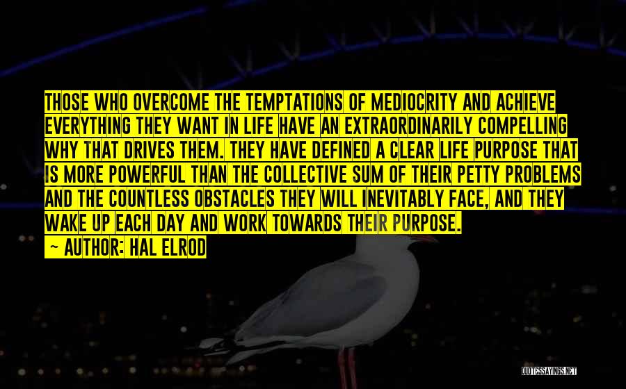 Hal Elrod Quotes: Those Who Overcome The Temptations Of Mediocrity And Achieve Everything They Want In Life Have An Extraordinarily Compelling Why That