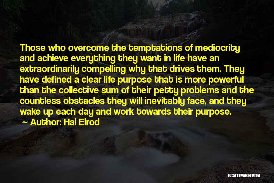 Hal Elrod Quotes: Those Who Overcome The Temptations Of Mediocrity And Achieve Everything They Want In Life Have An Extraordinarily Compelling Why That