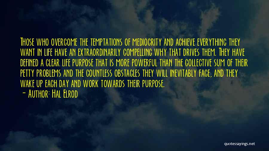 Hal Elrod Quotes: Those Who Overcome The Temptations Of Mediocrity And Achieve Everything They Want In Life Have An Extraordinarily Compelling Why That