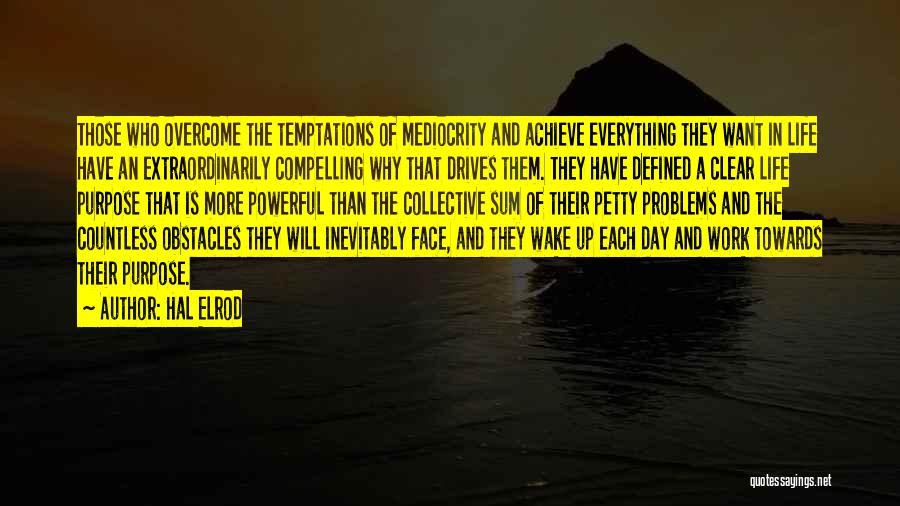 Hal Elrod Quotes: Those Who Overcome The Temptations Of Mediocrity And Achieve Everything They Want In Life Have An Extraordinarily Compelling Why That