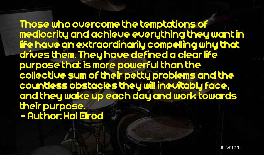 Hal Elrod Quotes: Those Who Overcome The Temptations Of Mediocrity And Achieve Everything They Want In Life Have An Extraordinarily Compelling Why That