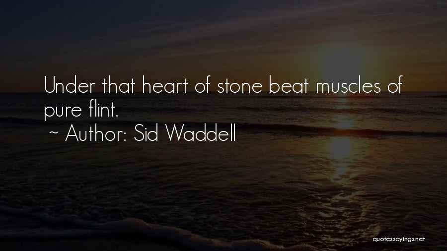 Sid Waddell Quotes: Under That Heart Of Stone Beat Muscles Of Pure Flint.