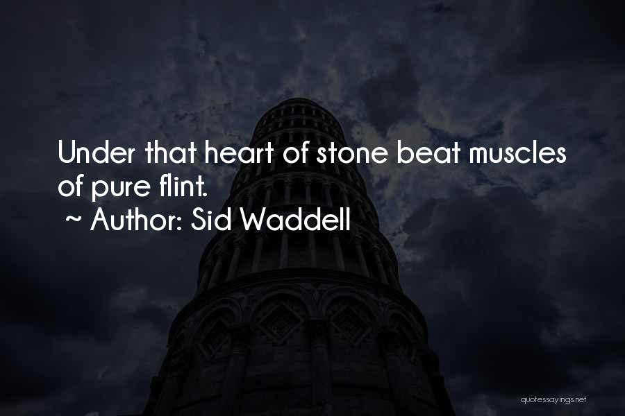 Sid Waddell Quotes: Under That Heart Of Stone Beat Muscles Of Pure Flint.