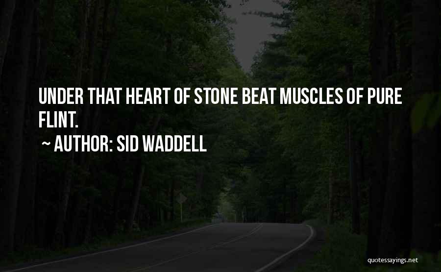 Sid Waddell Quotes: Under That Heart Of Stone Beat Muscles Of Pure Flint.