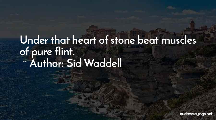 Sid Waddell Quotes: Under That Heart Of Stone Beat Muscles Of Pure Flint.