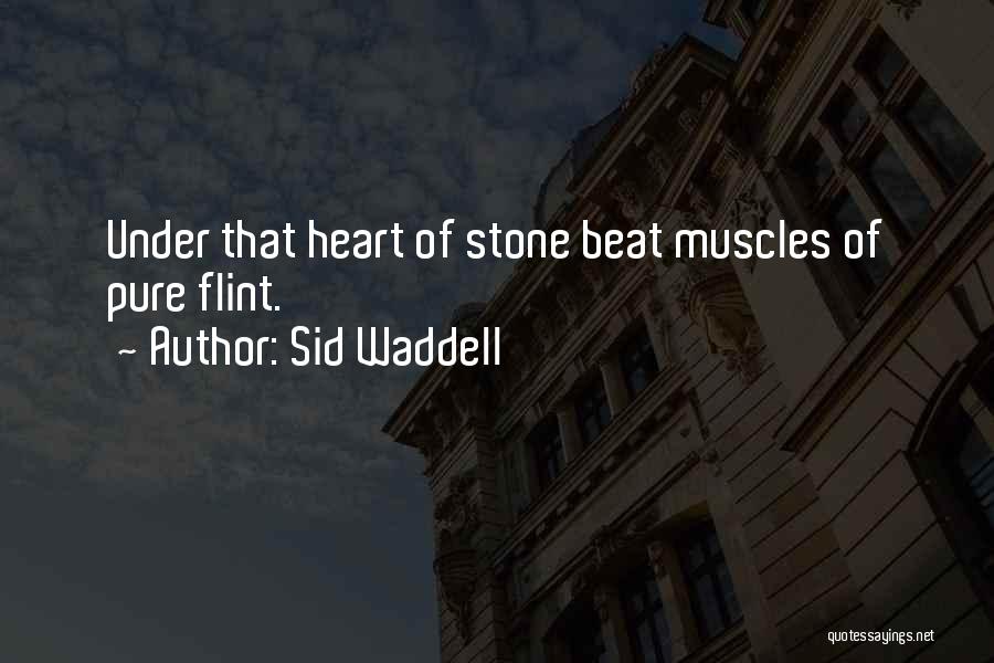 Sid Waddell Quotes: Under That Heart Of Stone Beat Muscles Of Pure Flint.