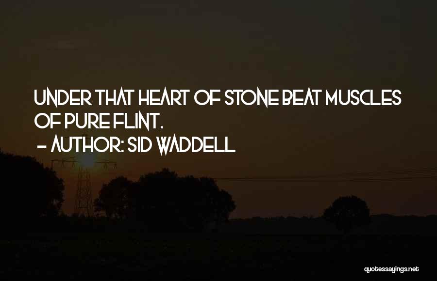 Sid Waddell Quotes: Under That Heart Of Stone Beat Muscles Of Pure Flint.