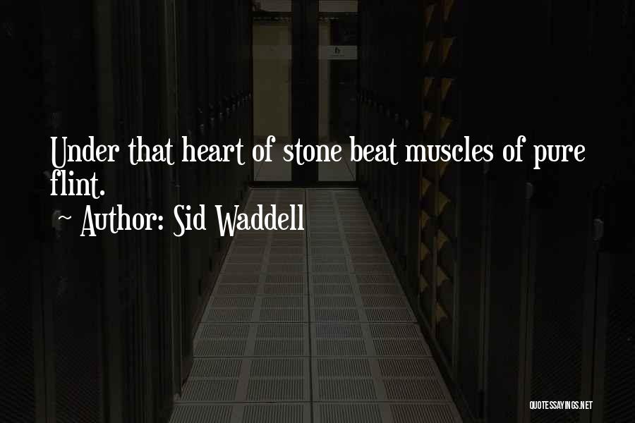 Sid Waddell Quotes: Under That Heart Of Stone Beat Muscles Of Pure Flint.