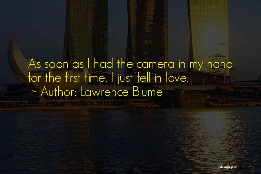 Lawrence Blume Quotes: As Soon As I Had The Camera In My Hand For The First Time, I Just Fell In Love.