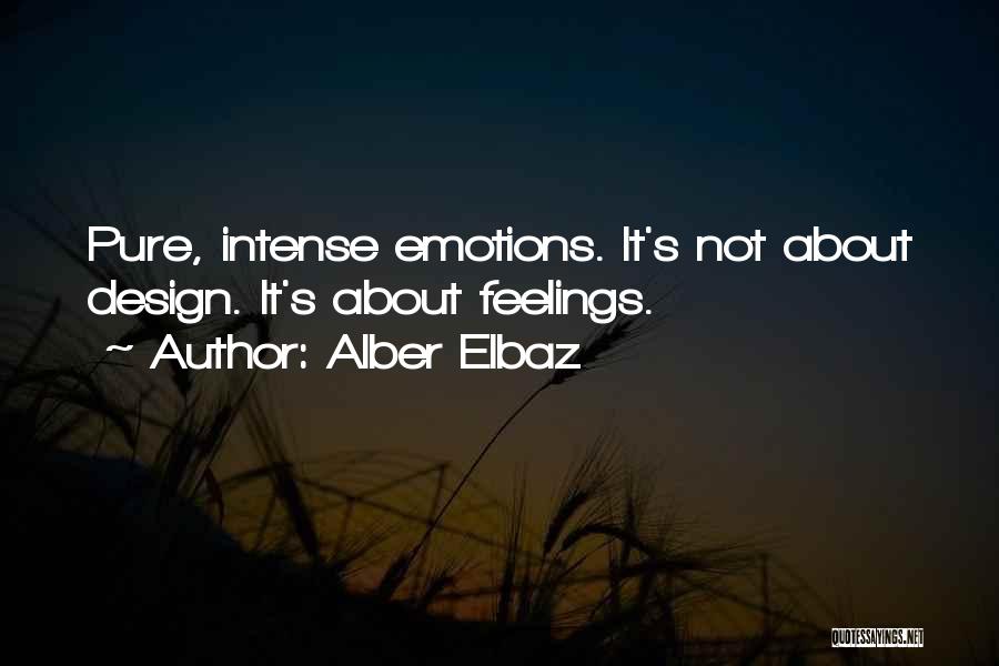 Alber Elbaz Quotes: Pure, Intense Emotions. It's Not About Design. It's About Feelings.