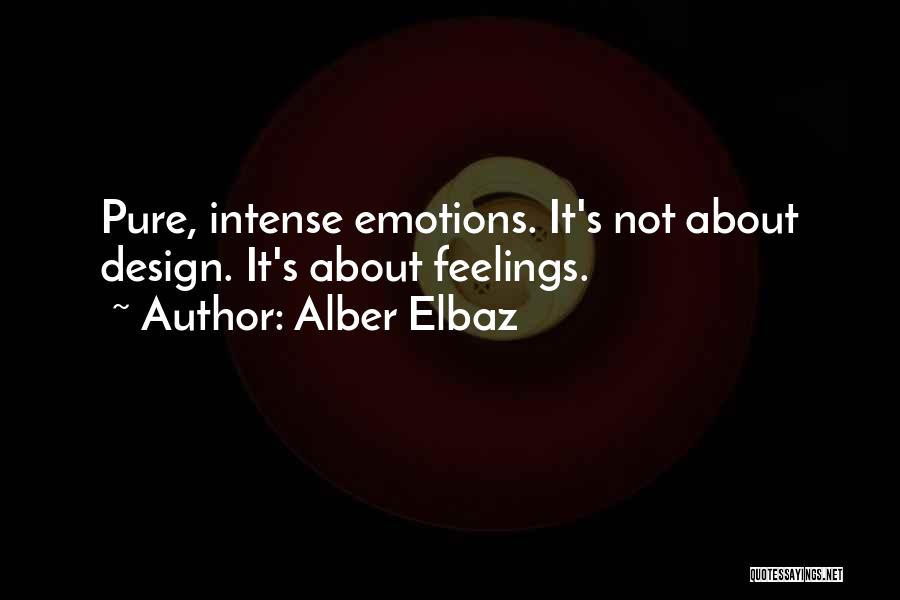 Alber Elbaz Quotes: Pure, Intense Emotions. It's Not About Design. It's About Feelings.