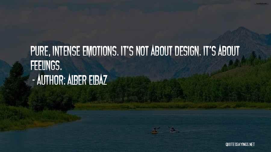 Alber Elbaz Quotes: Pure, Intense Emotions. It's Not About Design. It's About Feelings.